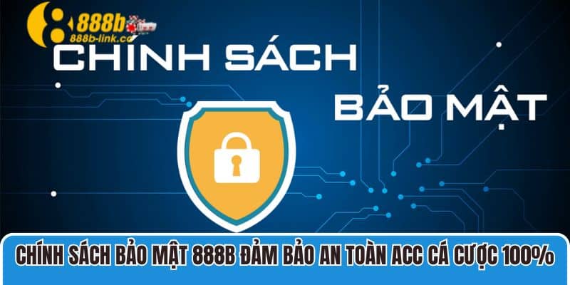 Chính Sách Bảo Mật 888b 1 Chính sách bảo mật 888B đảm bảo an toàn acc cá cược 100%