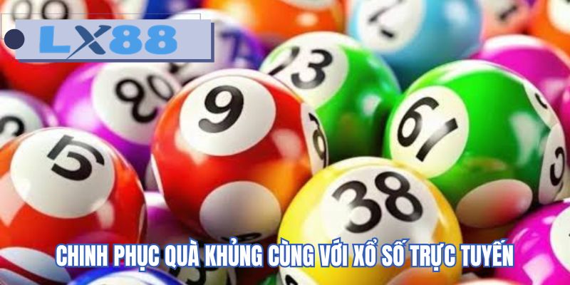 Chinh phục quà khủng cùng với xổ số trực tuyến
