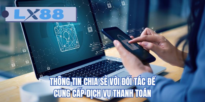 Thông tin chia sẻ với đối tác để cung cấp dịch vụ thanh toán
